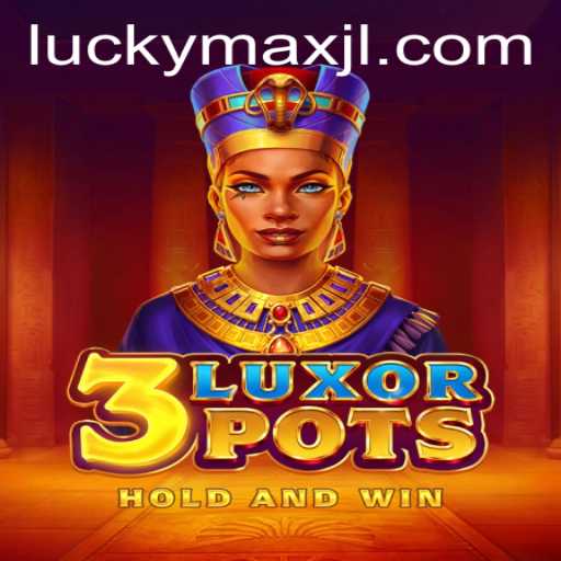 Discover the Thrills of 3LuxorPots with LuckyMax
